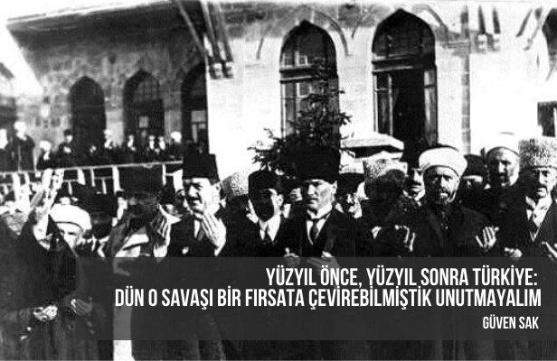 Yüzyıl önce, yüzyıl sonra Türkiye: Dün o savaşı bir fırsata çevirebilmiştik unutmayalım