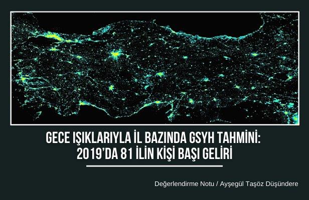 TEPAV gece ışıklarıyla 2019 yılında 81 ilin kişi başı gelirini hesapladı