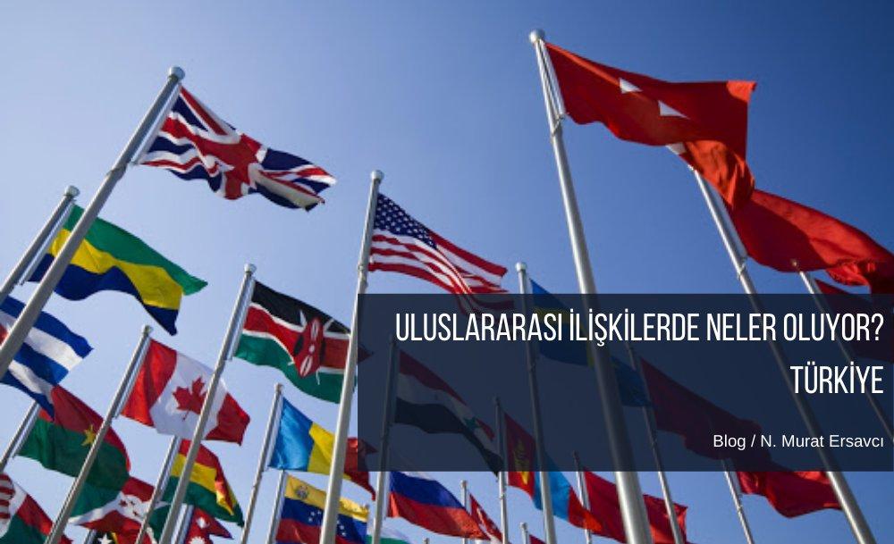 Uluslararası ilişkilerde neler oluyor? - Türkiye