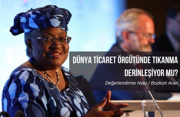 Dünya Ticaret Örgütünde tıkanma derinleşiyor mu?