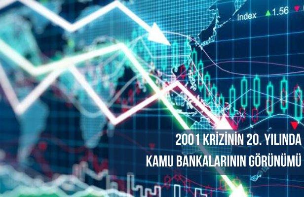 2001 Krizinin 20. yılında Kamu Bankalarının görünümü