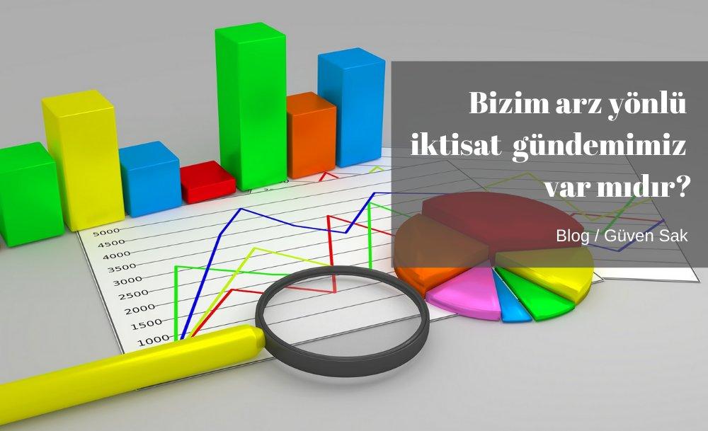 Bizim arz yönlü iktisat gündemimiz var mıdır?