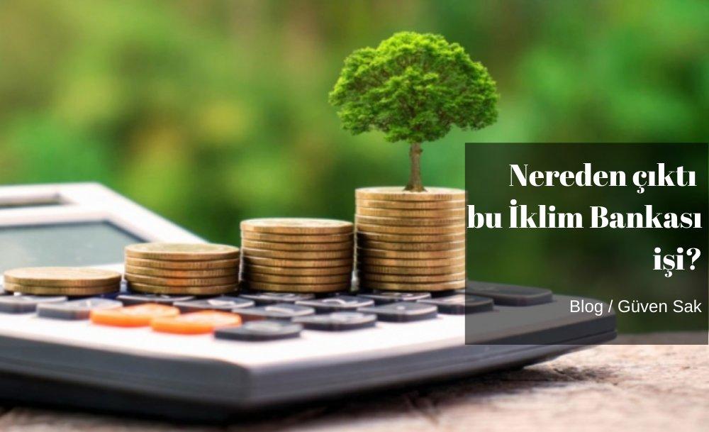 Nereden çıktı bu İklim Bankası işi?