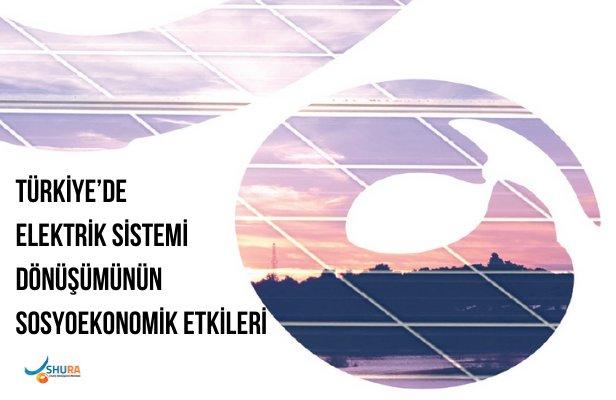 Türkiye’de Elektrik Sistemi Dönüşümünün Sosyoekonomik Etkileri 