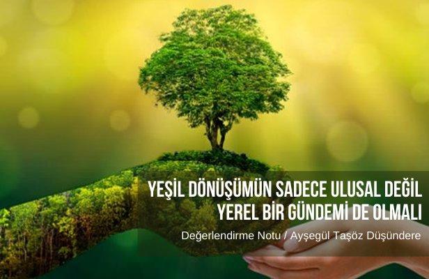 Yeşil dönüşümün sadece ulusal değil yerel bir gündemi de olmalı