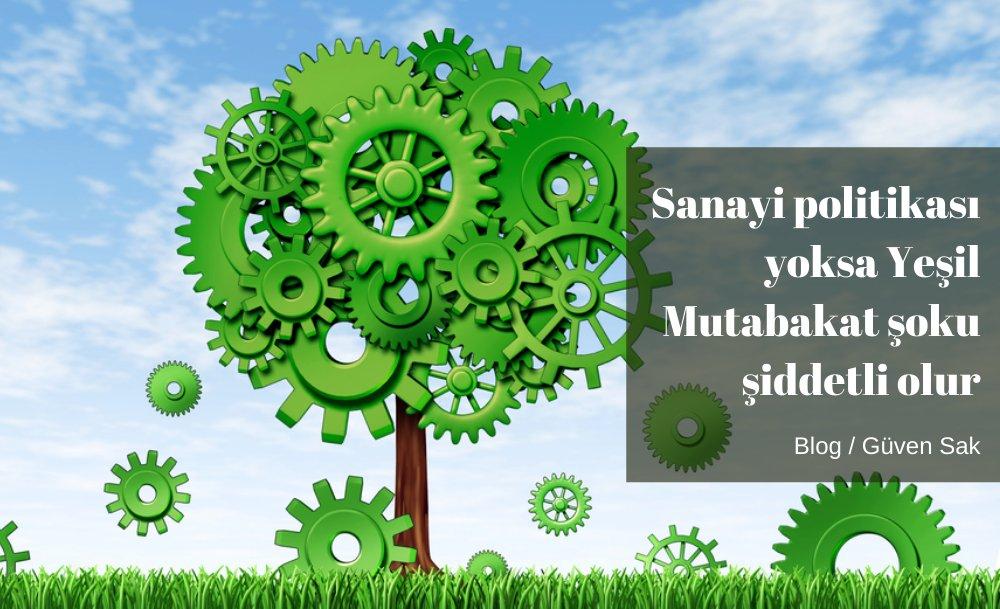 Sanayi politikası yoksa Yeşil Mutabakat şoku şiddetli olur