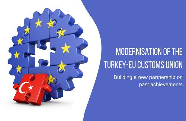 MODERNISATION OF THE TURKEY-EU CUSTOMS UNION: Building a new partnership on past achievements
