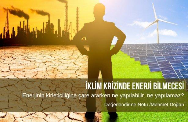 İklim Krizinde Enerji Bilmecesi : Enerjinin kirleticiliğine çare ararken ne yapılabilir, ne yapılamaz? 