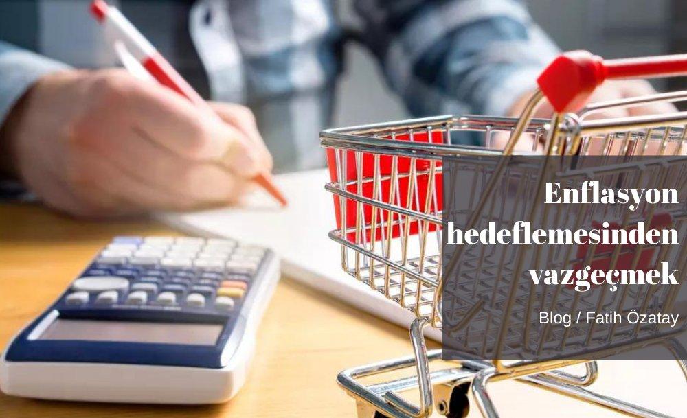 Enflasyon hedeflemesinden vazgeçmek