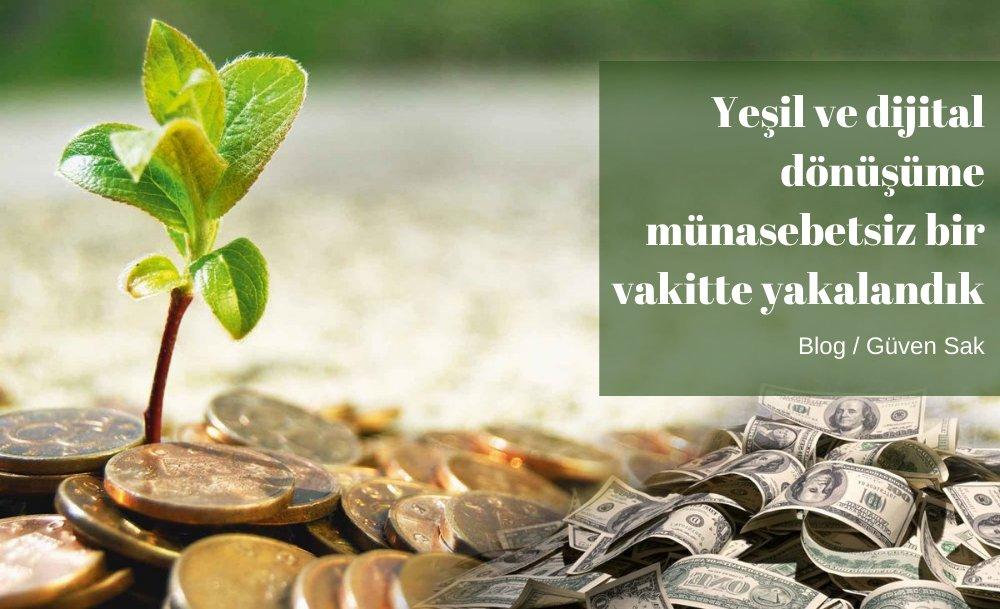 Yeşil ve dijital dönüşüme münasebetsiz bir vakitte yakalandık