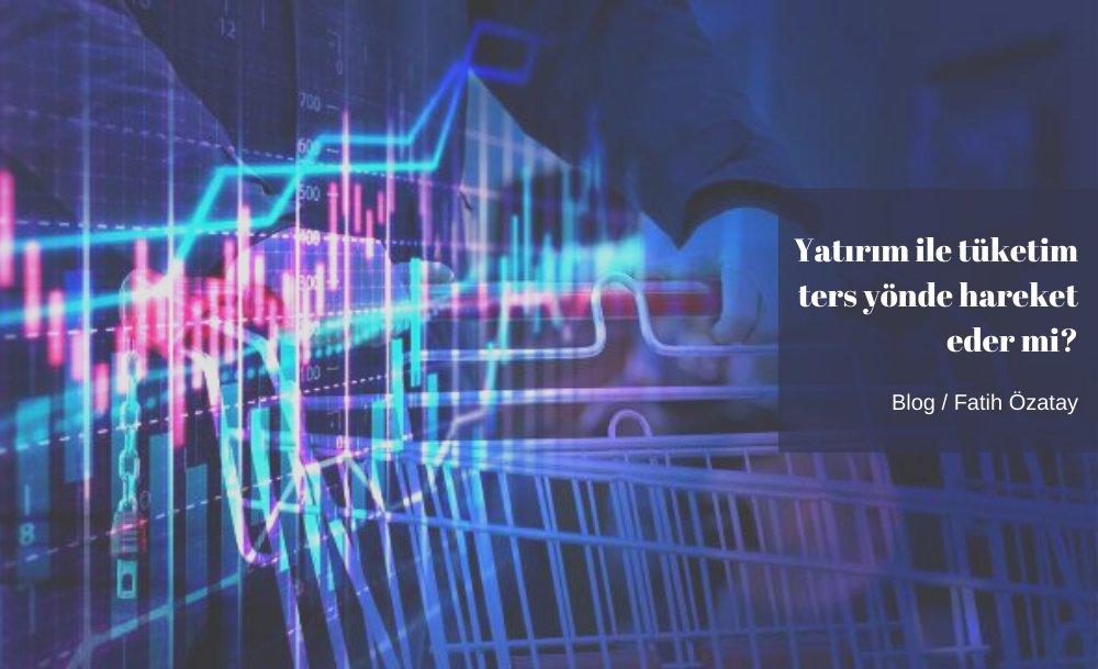 Yatırım ile tüketim ters yönde hareket eder mi?