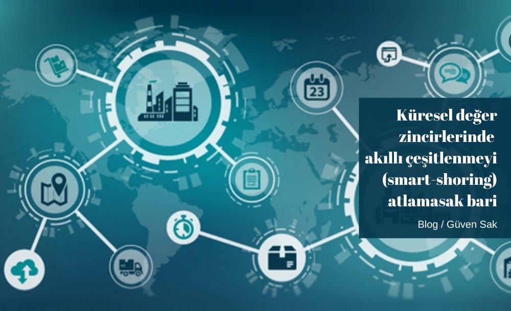 Küresel değer zincirlerinde akıllı çeşitlenmeyi (smart-shoring) atlamasak bari