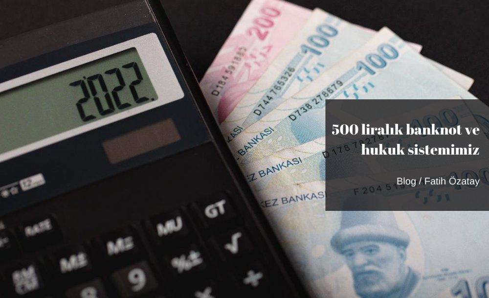 500 liralık banknot ve hukuk sistemimiz