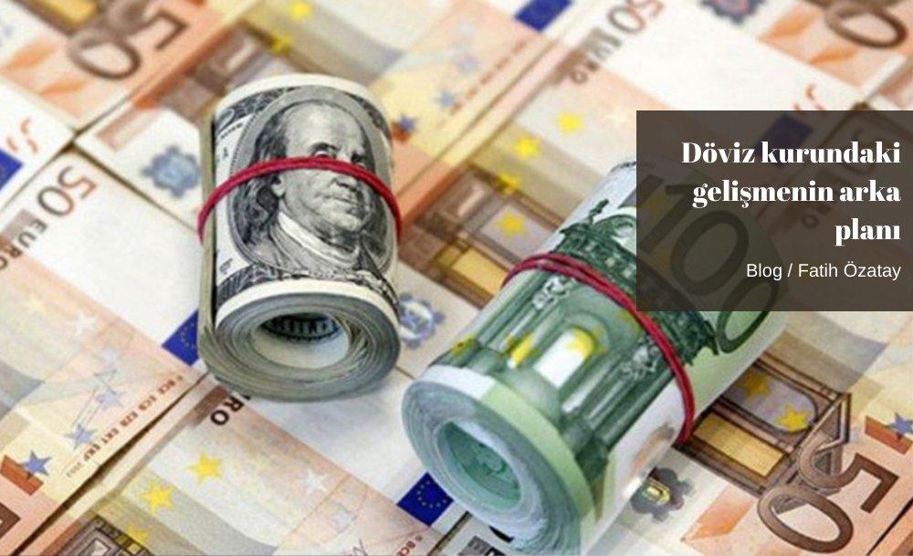 Döviz kurundaki gelişmenin arka planı