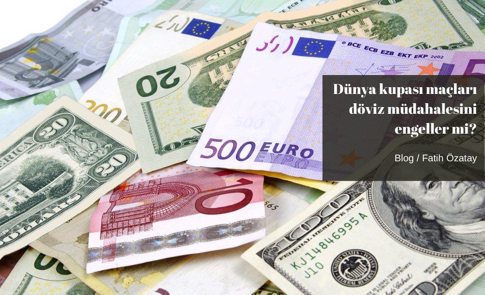 Dünya kupası maçları döviz müdahalesini engeller mi?