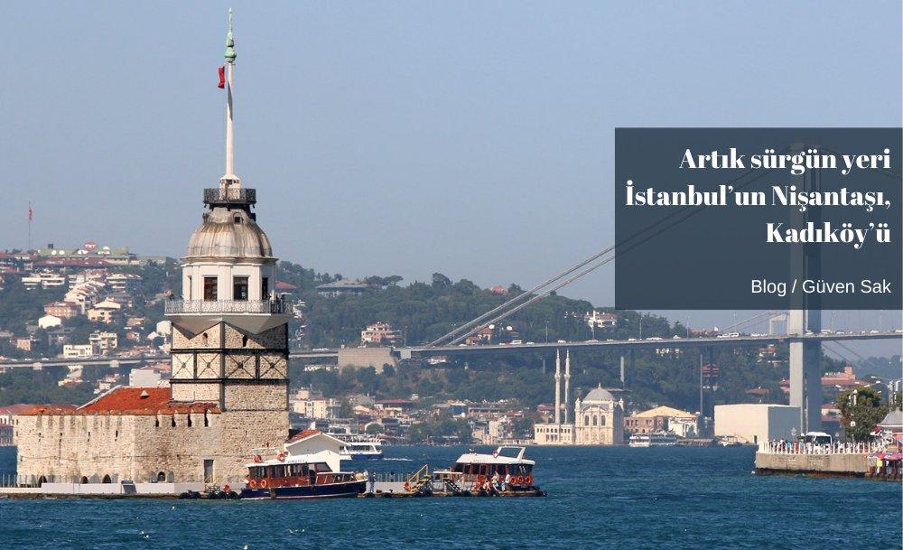 Artık sürgün yeri İstanbul’un Nişantaşı, Kadıköy’ü