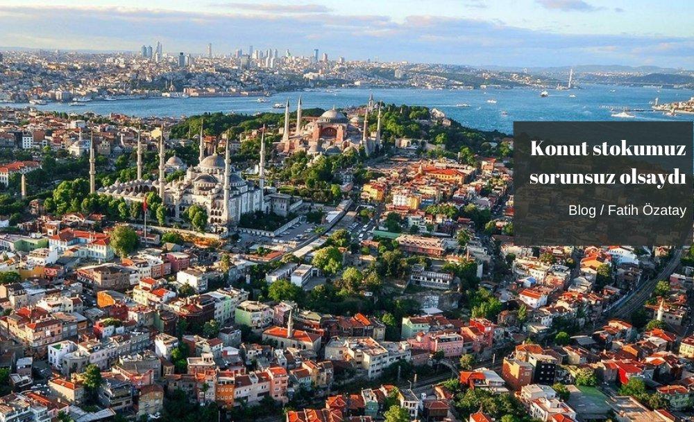 Konut stokumuz sorunsuz olsaydı