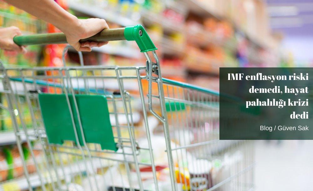 IMF enflasyon riski demedi, hayat pahalılığı krizi dedi