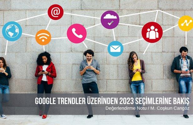Google Trendler üzerinden 2023 seçimlerine bakış
