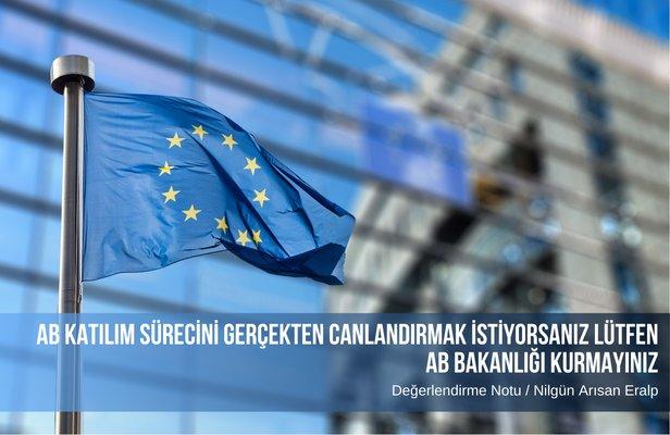 AB Katılım sürecini gerçekten canlandırmak istiyorsanız lütfen AB Bakanlığı kurmayınız