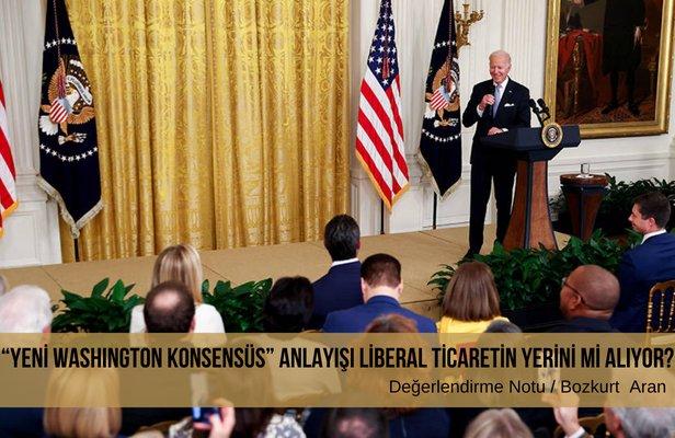 “Yeni Washington Konsensüs” anlayışı liberal ticaretin yerini mi alıyor?