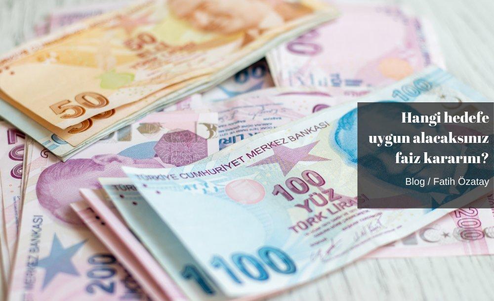 Hangi hedefe uygun alacaksınız faiz kararını?