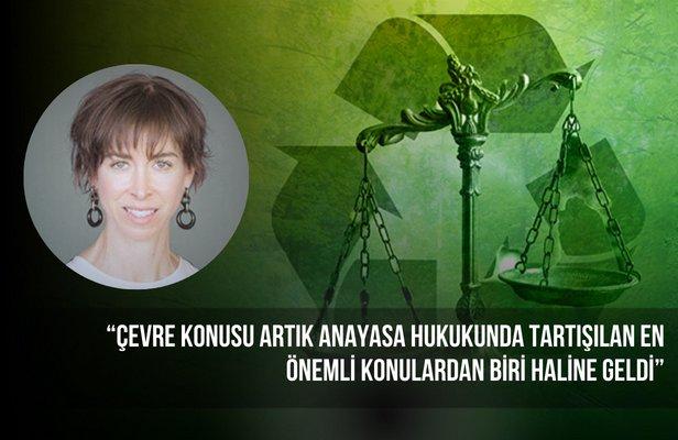 “Çevre konusu artık anayasa hukukunda tartışılan en önemli konulardan biri haline geldi”