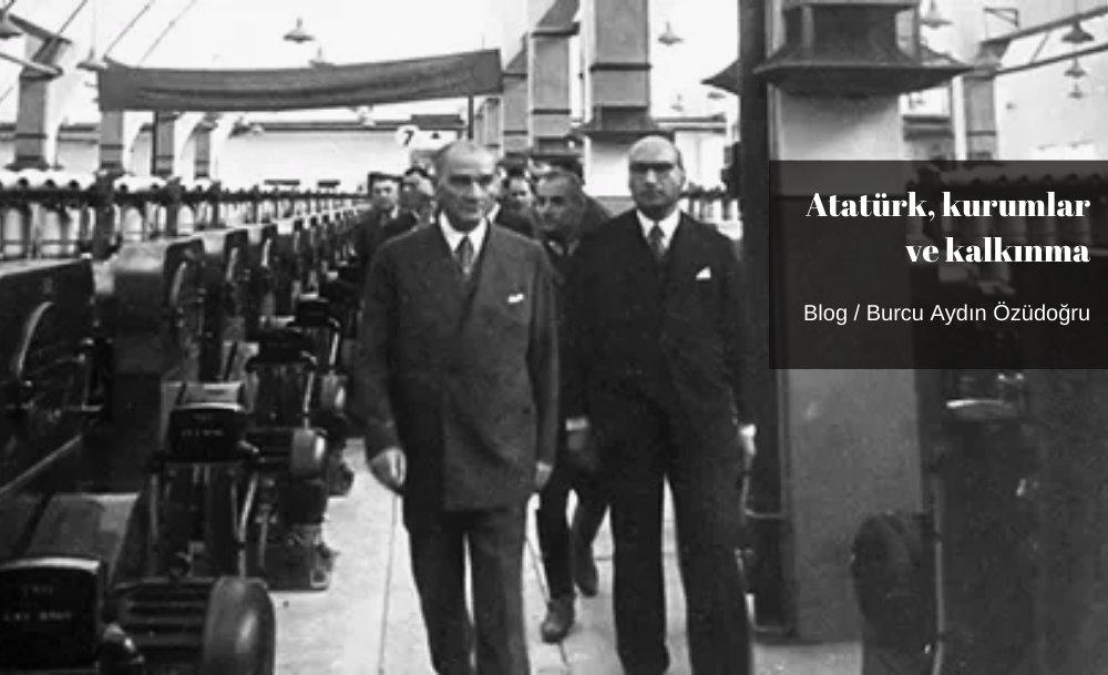 Atatürk, kurumlar ve kalkınma