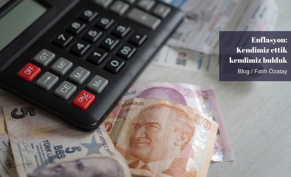 Enflasyon: Kendimiz ettik kendimiz bulduk