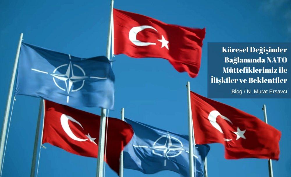 Küresel Değişimler Bağlamında NATO Müttefiklerimiz ile İlişkiler ve Beklentiler