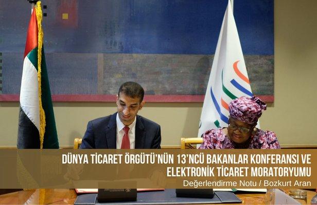 Dünya Ticaret Örgütü’nün 13’ncü Bakanlar Konferansı ve Elektronik Ticaret Moratoryumu