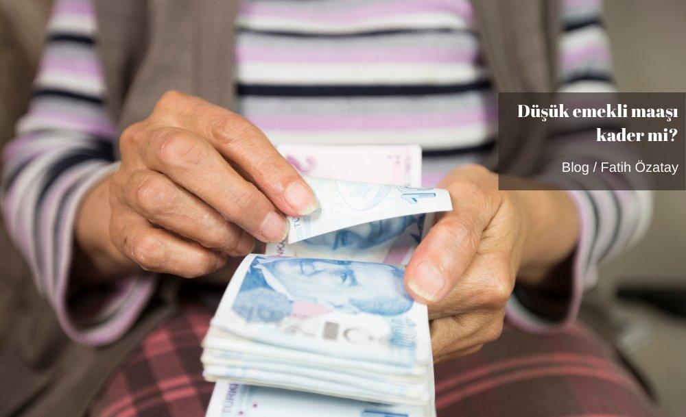 Düşük emekli maaşı kader mi?