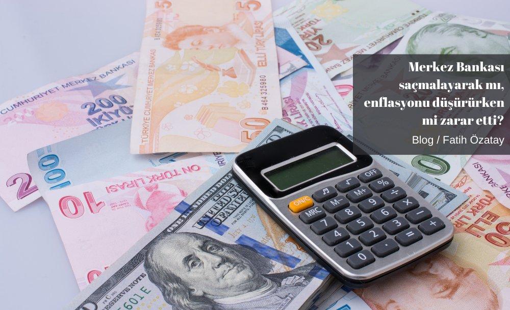Merkez Bankası saçmalayarak mı, enflasyonu düşürürken mi zarar etti?
