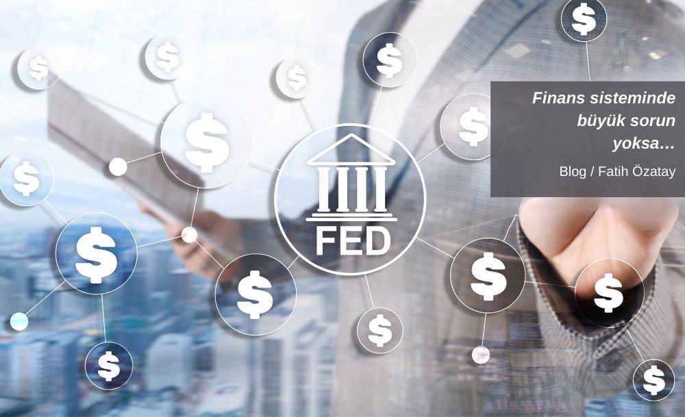 Finans sisteminde büyük sorun yoksa…