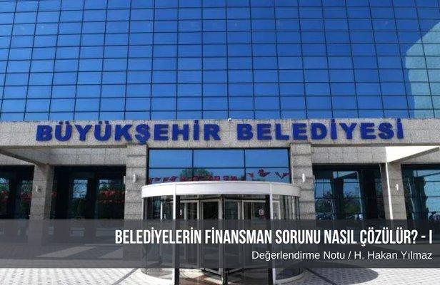 Belediyelerin finansman sorunu nasıl çözülür? - I