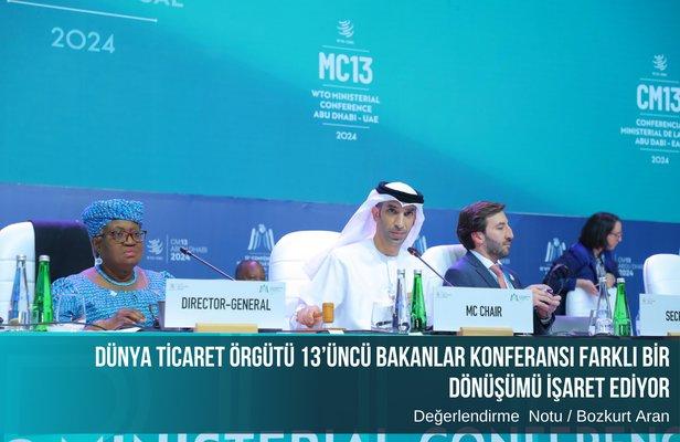 Dünya Ticaret Örgütü 13’üncü Bakanlar Konferansı Farklı Bir Dönüşümü İşaret Ediyor